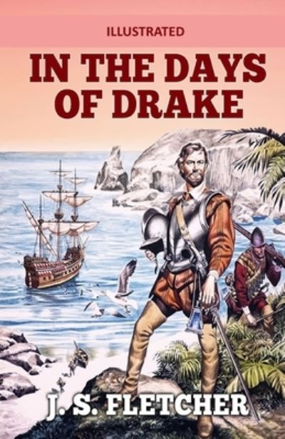 In the Days of Drake Illustrated - J S Fletcher - Książki - Amazon Digital Services LLC - KDP Print  - 9798737471545 - 13 kwietnia 2021