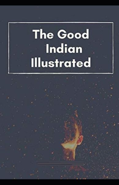 The Good Indian Illustrated - B M Bower - Books - Independently Published - 9798747751545 - May 2, 2021