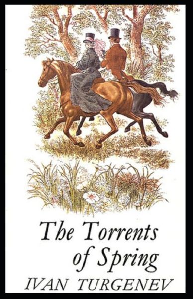 The Torrents Of Spring Illustrated - Ivan Sergeyevich Turgenev - Books - Independently Published - 9798748121545 - May 3, 2021