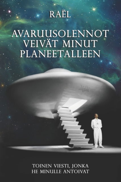 Cover for Maitreya Rael · Avaruusolennot Veivat Minut Planeetalleen: Toinen viesti, jonka he minulle antoivat - Avaruusolentojen Antama Viesti (Paperback Book) (2022)