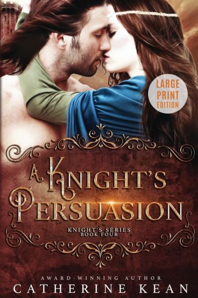 A Knight's Persuasion: Large Print: Knight's Series Book 4 - Knight's Series Large Print - Catherine Kean - Books - Independently Published - 9798841686545 - July 21, 2022