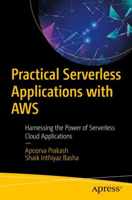 Cover for Apoorva Prakash · Practical Serverless Applications with AWS: Harnessing the Power of Serverless Cloud Applications (Paperback Bog) (2025)