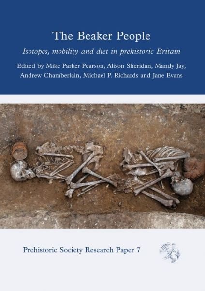 The Beaker People: Isotopes, Mobility and Diet in Prehistoric Britain - Prehistoric Society Research Papers (Paperback Book) (2024)