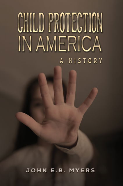 Cover for John E.B. Myers · Child Protection in America: A History (Paperback Book) (2024)