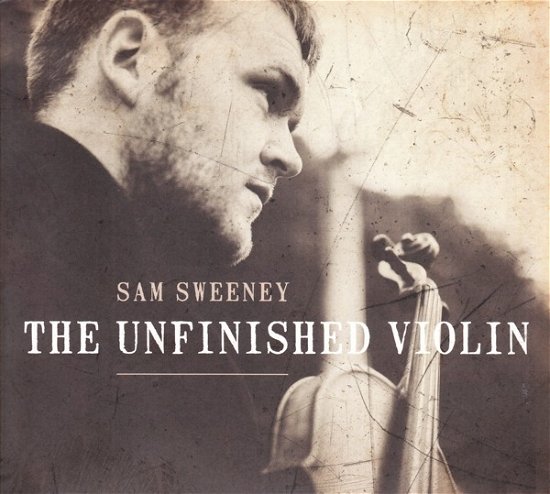 Cover for Sam Sweeney · The Unfinished Violin (CD) (2018)