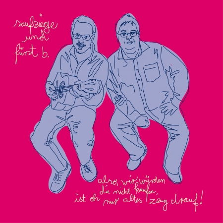 Cover for Saufziege &amp; Fürst B. · Also,wir Würden Die Nicht Kaufen,ist Eh Nur Altes (CD) (2017)