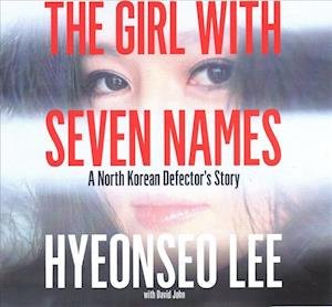 Cover for Hyeonseo Lee · The Girl with Seven Names Lib/E : A North Korean Defector's Story (CD) (2019)