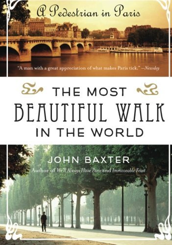 Cover for John Baxter · The Most Beautiful Walk in the World: A Pedestrian in Paris (Paperback Bog) [Original edition] (2011)