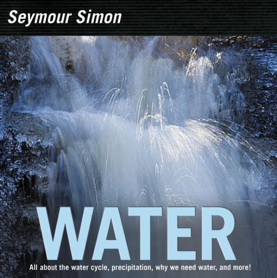 Water - Seymour Simon - Książki - HarperCollins Publishers Inc - 9780062470546 - 14 grudnia 2017