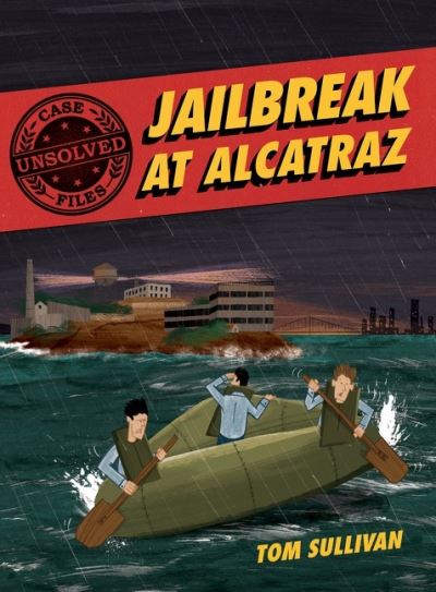 Cover for Tom Sullivan · Unsolved Case Files: Jailbreak at Alcatraz: Frank Morris &amp; the Anglin Brothers' Great Escape - Unsolved Case Files (Paperback Book) (2021)