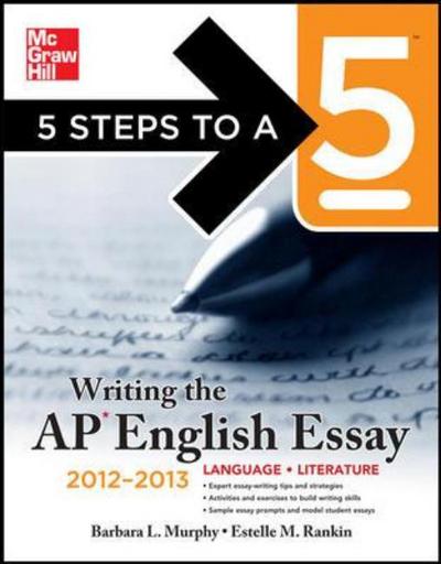 Cover for Barbara Murphy · 5 Steps to a 5 Writing the AP English Essay, 2012-2013 Edition - 5 Steps to a 5 on the Advanced Placement Examinations (Paperback Book) (2011)