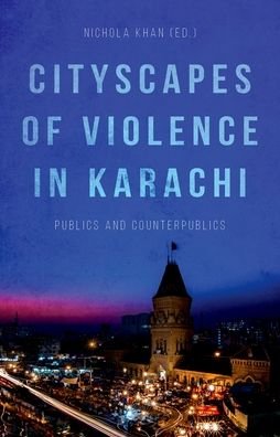 Cover for Nichola Khan · Cityscapes of Violence in Karachi Publics and Counterpublics (Book) (2017)
