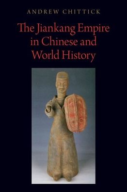 Cover for Chittick, Andrew (Assistant Professor of East Asian Humanities, Assistant Professor of East Asian Humanities, Eckerd College) · The Jiankang Empire in Chinese and World History - Oxford Studies in Early Empires (Hardcover Book) (2020)