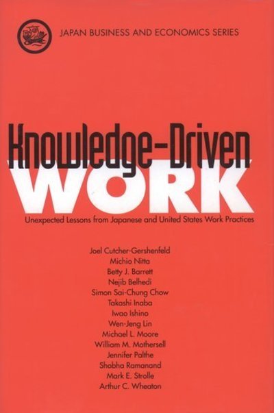 Cover for Cutcher-Gershenfeld, Joel (Associate Professor, School of Labor and Industrial Relations, Associate Professor, School of Labor and Industrial Relations, Michigan State University) · Knowledge-Driven Work: Unexpected Lessons from Japan and United States Work Practices - Japan Business and Economics Series (Hardcover Book) (1998)