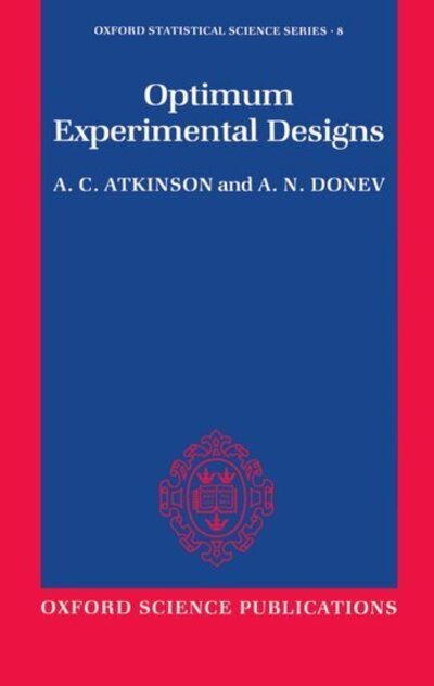 Cover for Atkinson, A. C. (Statistical and Mathematical Sciences Department, Statistical and Mathematical Sciences Department, London School of Economics) · Optimum Experimental Designs - Oxford Statistical Science Series (Hardcover bog) (1992)