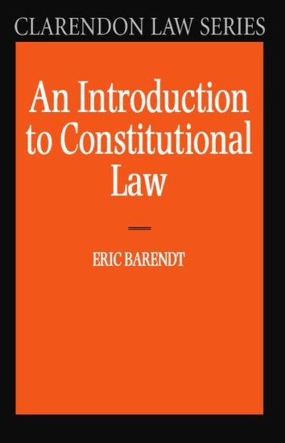 Cover for Barendt, Eric (Goodman Professor of Media Law, Goodman Professor of Media Law, University College, London) · An Introduction to Constitutional Law - Clarendon Law Series (Paperback Book) (1998)