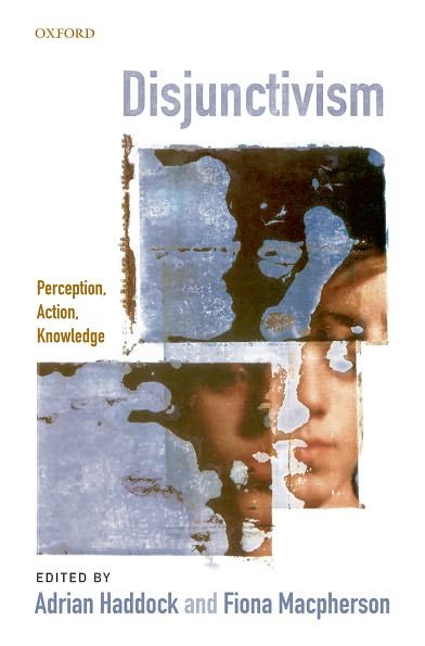 Disjunctivism: Perception, Action, Knowledge - Haddock - Books - Oxford University Press - 9780199231546 - January 31, 2008