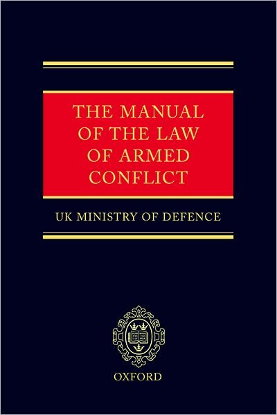The Manual of the Law of Armed Conflict - UK Ministry of Defence - Bøger - Oxford University Press - 9780199244546 - 1. juli 2004