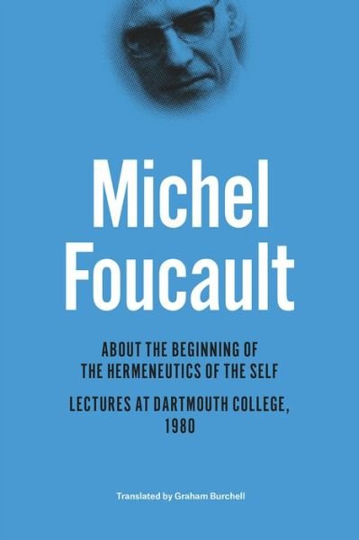 About the Beginning of the Hermeneutics of the Self: Lectures at Dartmouth College, 1980 - The Chicago Foucault Project - Michel Foucault - Kirjat - The University of Chicago Press - 9780226188546 - tiistai 29. joulukuuta 2015