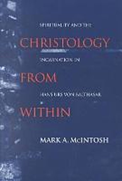 Cover for Mark A. McIntosh · Christology from Within: Spirituality and the Incarnation in Hans Urs Von Balthasar - Studies in Spirituality and Theology (Paperback Book) [New edition] (1996)