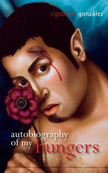 Cover for Rigoberto Gonzalez · Autobiography of My Hungers - Living Out: Gay and Lesbian Autobiographies (Paperback Book) (2019)