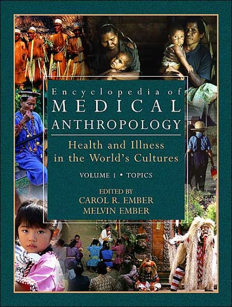 Cover for Carol R Ember · Encyclopedia of Medical Anthropology: Health and Illness in the World's Cultures Topics - Volume 1; Cultures - Volume 2 (Hardcover Book) (2003)