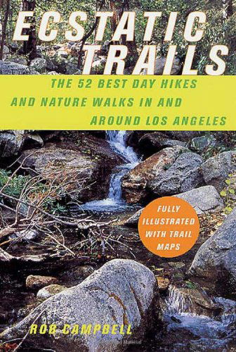 Cover for Rob Campbell · Ecstatic Trails: the 52 Best Day Hikes and Nature Walks in and Around Los Angeles (Paperback Book) [1st edition] (2002)