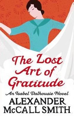 Cover for Alexander McCall Smith · The Lost Art Of Gratitude - Isabel Dalhousie Novels (Taschenbuch) (2012)