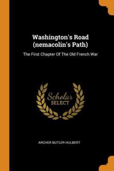 Cover for Archer Butler Hulbert · Washington's Road (Nemacolin's Path): The First Chapter of the Old French War (Paperback Book) (2018)