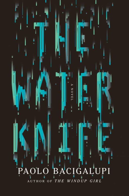 The Water Knife - Paolo Bacigalupi - Kirjat - Little, Brown Book Group - 9780356500546 - torstai 3. maaliskuuta 2016