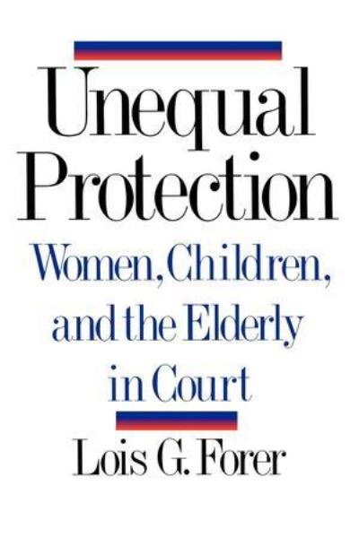 Cover for Lois G. Forer · Unequal Protection - Women, Children, and the Elderly in Court (Paperback Book) (1992)