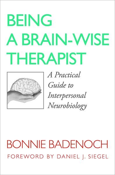 Cover for Badenoch, Bonnie (Center for Brain-Wise Living) · Being a Brain-Wise Therapist: A Practical Guide to Interpersonal Neurobiology - Norton Series on Interpersonal Neurobiology (Paperback Bog) (2008)