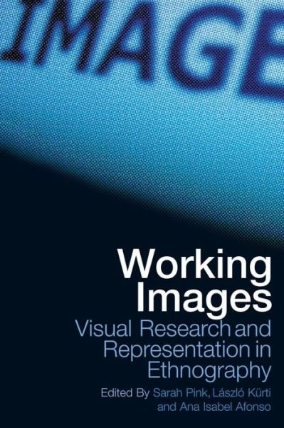 Working Images: Visual Research and Representation in Ethnography - Sarah Pink - Livres - Taylor & Francis Ltd - 9780415306546 - 17 juin 2004
