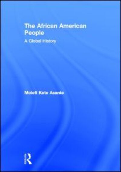 Cover for Molefi Kete Asante · The African American People: A Global History (Hardcover Book) (2011)