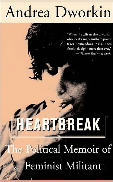 Cover for Andrea Dworkin · Heartbreak: The Political Memoir of a Feminist Militant (Taschenbuch) (2002)
