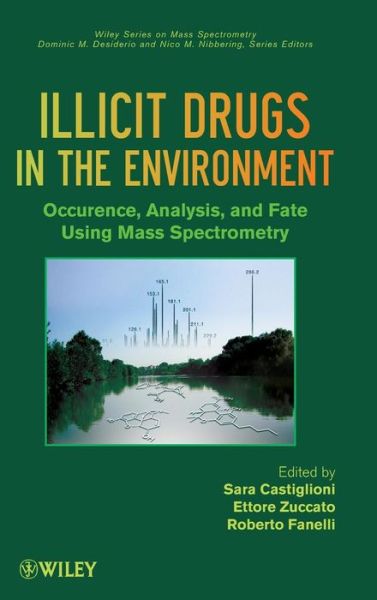 Cover for S Castiglioni · Illicit Drugs in the Environment: Occurrence, Analysis, and Fate using Mass Spectrometry - Wiley Series on Mass Spectrometry (Hardcover Book) (2011)