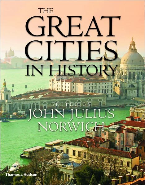 The Great Cities in History - John Julius Norwich - Livros - Thames & Hudson Ltd - 9780500251546 - 12 de outubro de 2009