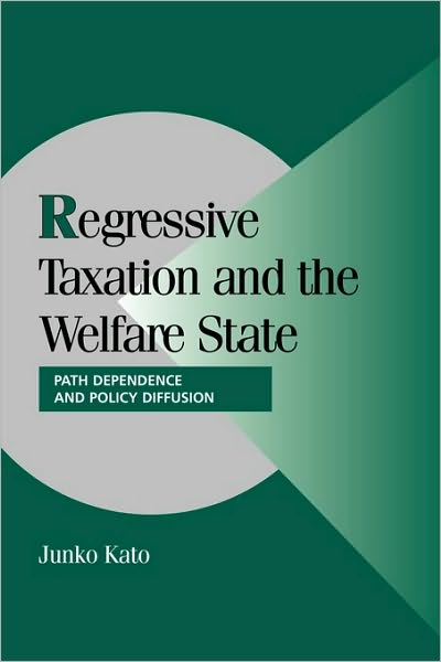 Cover for Kato, Junko (University of Tokyo) · Regressive Taxation and the Welfare State: Path Dependence and Policy Diffusion - Cambridge Studies in Comparative Politics (Paperback Book) (2010)