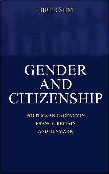 Cover for Siim, Birte (Aalborg University, Denmark) · Gender and Citizenship: Politics and Agency in France, Britain and Denmark (Hardcover Book) (2000)