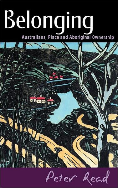 Cover for Read, Peter (Australian National University, Canberra) · Belonging: Australians, Place and Aboriginal Ownership (Hardcover Book) (2000)