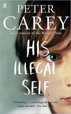 His Illegal Self - Peter Carey - Bøger - Faber & Faber - 9780571231546 - 5. marts 2009