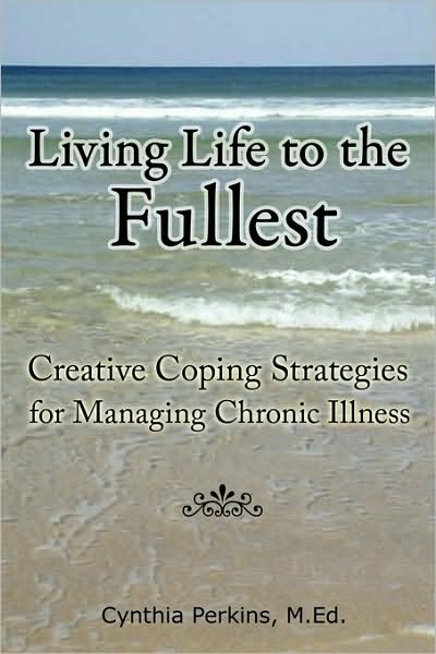 Cover for M.ed. Cynthia Perkins · Living Life to the Fullest - Creative Coping Strategies for Managing Chronic Illness (Paperback Book) (2008)