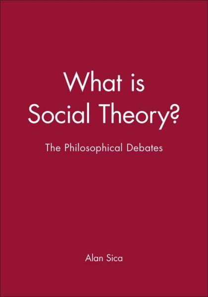 Cover for A Sica · What is Social Theory?: The Philosophical Debates (Hardcover Book) (1998)