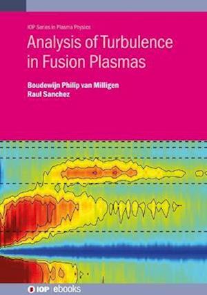 Analysis of Turbulence in Fusion Plasmas - IOP Series in Plasma Physics - Van Milligen, Boudewijn Philip (National Fusion Laboratory (Ciemat) (Spain)) - Bøger - Institute of Physics Publishing - 9780750348546 - 13. december 2022