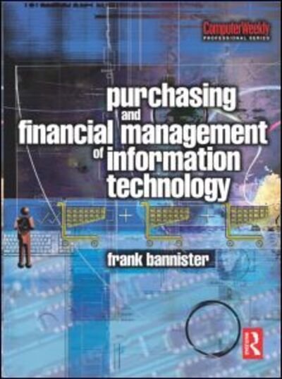 Purchasing and Financial Management of Information Technology - Frank Bannister - Książki - Taylor & Francis Ltd - 9780750658546 - 26 listopada 2003