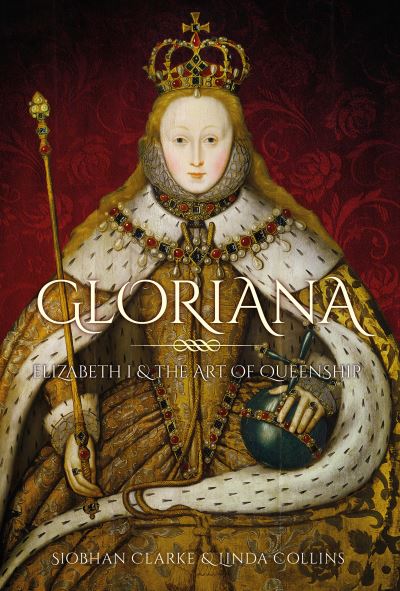 Cover for Linda Collins · Gloriana: Elizabeth I and the Art of Queenship (Gebundenes Buch) (2022)