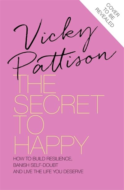 Cover for Vicky Pattison · The Secret to Happy: How to build resilience, banish self-doubt and live the life you deserve (Hardcover Book) (2022)