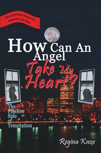 How Can an Angel Take My Heart?: the Positive Side of Temptation - Regina Knox - Bücher - AuthorHouse - 9780759655546 - 4. März 2002