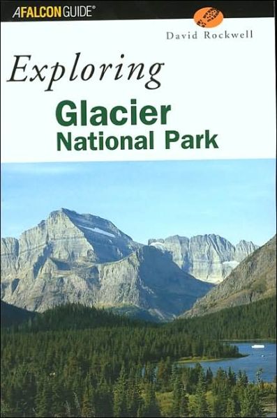 Exploring Glacier National Par - David Rockwell - Books - Rowman & Littlefield - 9780762723546 - May 1, 2002