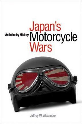 Japan's Motorcycle Wars: An Industry History - Jeffrey W. Alexander - Books - University of British Columbia Press - 9780774814546 - 2009